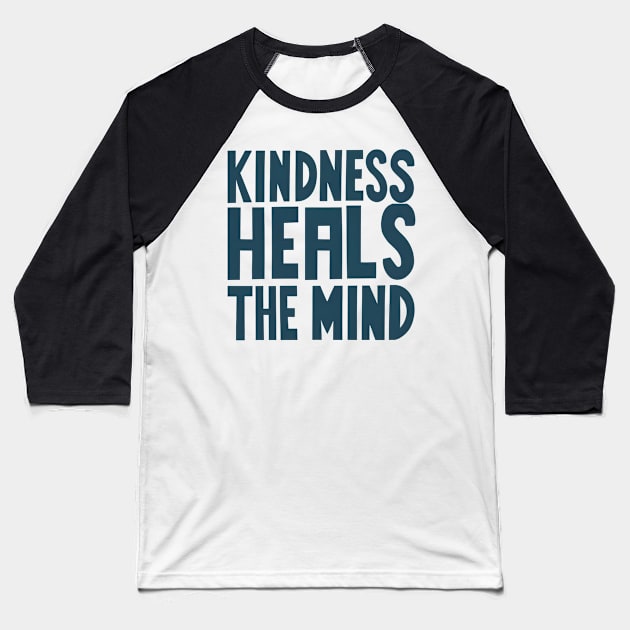 Kindness heals the mind Baseball T-Shirt by NomiCrafts